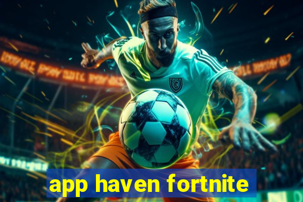 app haven fortnite